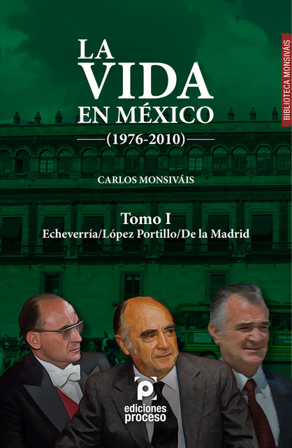 La vida en México (1976–2010) Tomo I: Echeverría/López Portillo/De la Madrid, Carlos Monsiváis