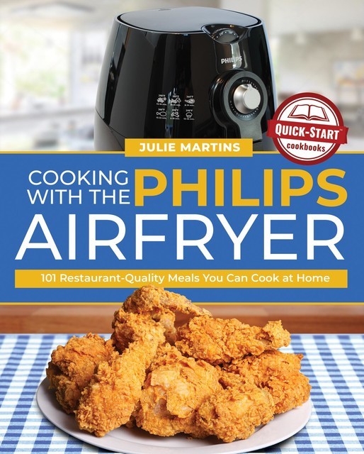Cooking with the Philips Air Fryer, Julie Martins