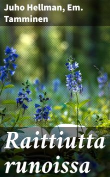 Raittiutta runoissa, Juho Hellman, Em. Tamminen