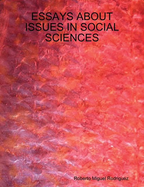 Essays About Issues In Social Sciences, Roberto Miguel Rodriguez