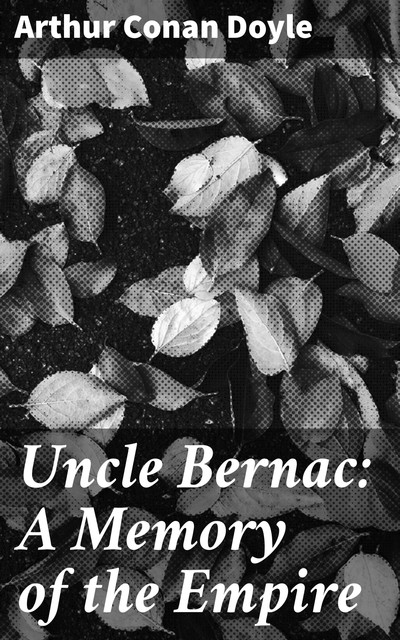 Uncle Bernac: A Memory of the Empire, Arthur Conan Doyle