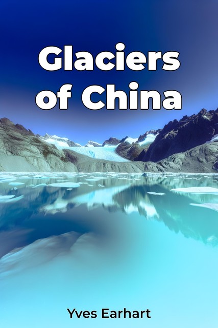 Glaciers of China, Yves Earhart