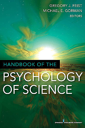 Handbook of the Psychology of Science, amp, Michael Gorman, Gregory J. Feist