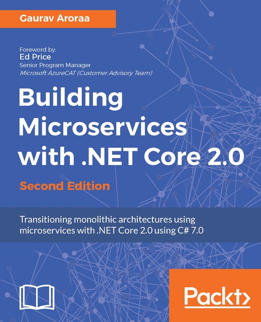 Building Microservices with. NET Core 2.0 – Second Edition, Gaurav Aroraa
