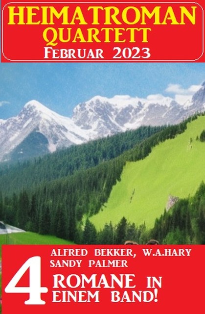 Heimatroman Quartett Februar 2023 – 4 Romane in einem Band, Alfred Bekker, W.A. Hary, Sandy Palmer