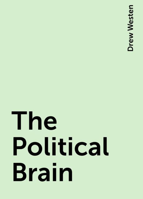 The Political Brain, Drew Westen