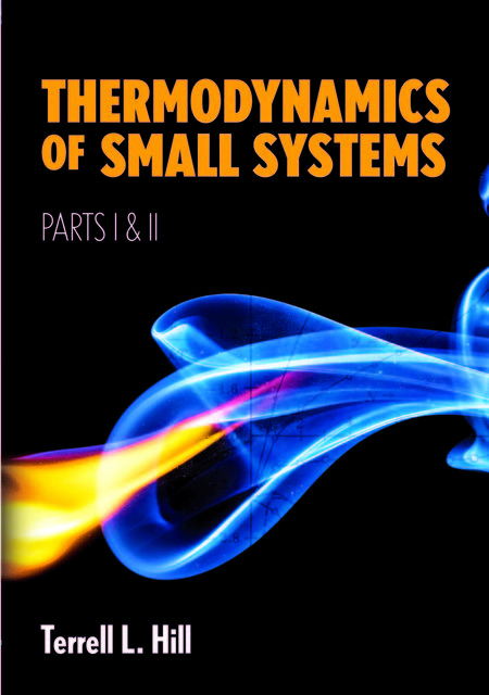 Thermodynamics of Small Systems, Parts I & II, Terrell L.Hill