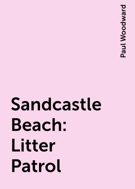 Sandcastle Beach: Litter Patrol, Paul Woodward