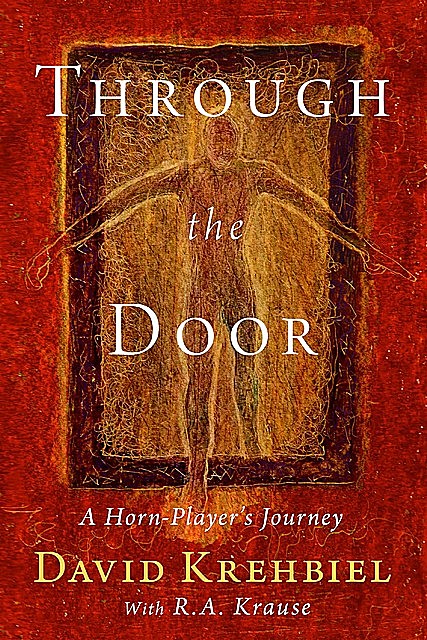 Through the Door: A Horn-Player's Journey, Arthur David Krehbiel