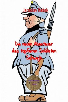 Die neuen Abenteuer des tapferen Soldaten Schwejk, Jaroslav Hašek