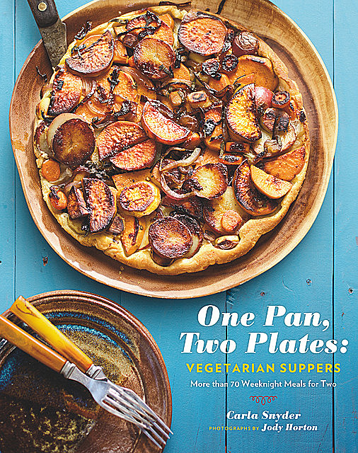 One Pan, Two Plates: Vegetarian Suppers, Carla Snyder