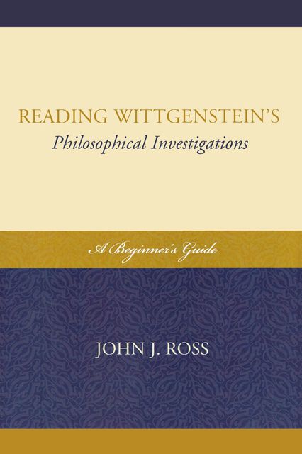 Reading Wittgenstein's Philosophical Investigations, John Ross