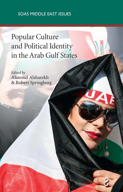 Popular Culture and Political Identity in the Arab Gulf States, Alanoud Alsharekh, Robert Springborg