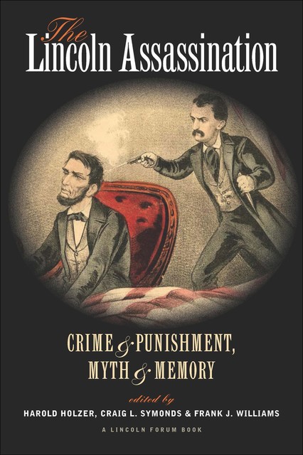 The Lincoln Assassination, Edward Steers, Thomas P. Lowry, Elizabeth D. Leonard, Thomas Turner, Michael W. Kauffman, Richard E. Sloan, Richard Nelson Current