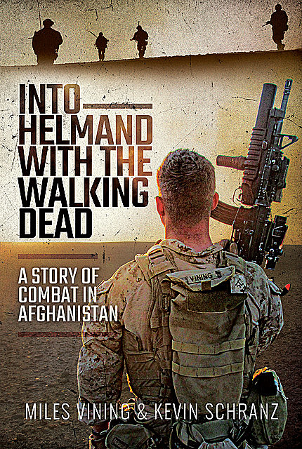 Into Helmand with the Walking Dead, Kevin Schranz, Miles Vining