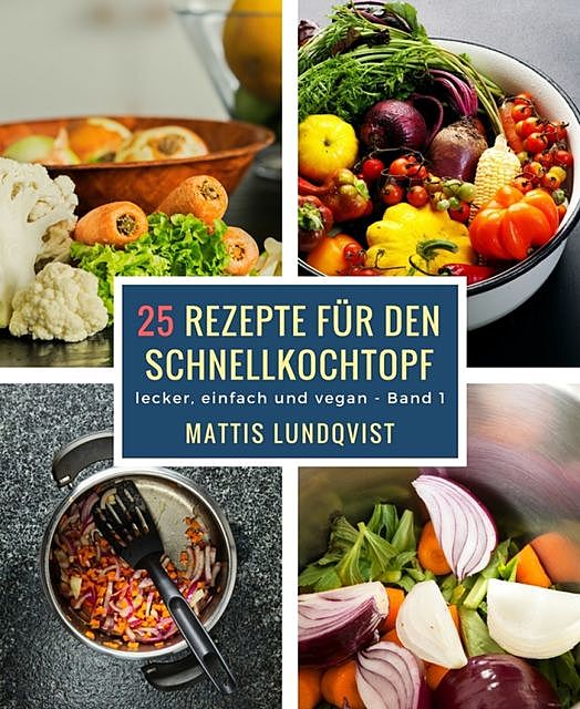 25 Rezepte für den Schnellkochtopf – Teil 1, Mattis Lundqvist