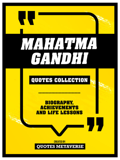 Mahatma Gandhi – Quotes Collection – Biography, Achievements And Life Lessons, Quotes Metaverse