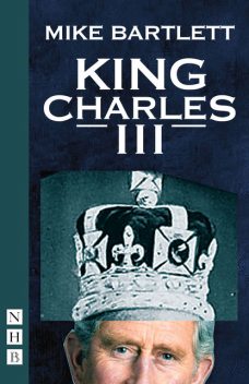 King Charles III (West End Edition) (NHB Modern Plays), Mike Bartlett