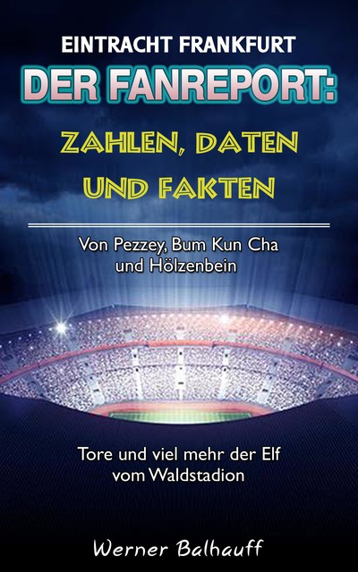 Die Eintracht – Zahlen, Daten und Fakten von Eintracht Frankfurt, Werner Balhauff