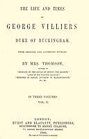 The life and times of George Villiers, duke of Buckingham, Volume 2 (of 3) From original and authentic sources, A.T. Thomson