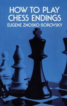 How to Play Chess Endings, Eugene Znosko-Borovsky