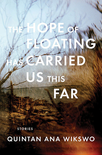 The Hope of Floating Has Carried Us This Far, Quintan Ana Wikswo