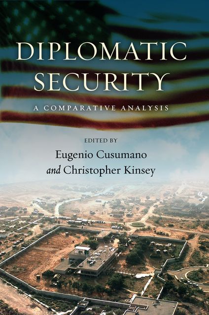 Diplomatic Security: A Comparative Analysis, Kinsey Christopher, Eugenio Cusumano