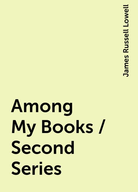 Among My Books / Second Series, James Russell Lowell