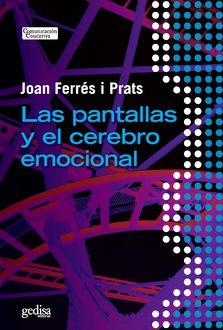 Las pantallas y el cerebro emocional, Joan Ferrés Prats
