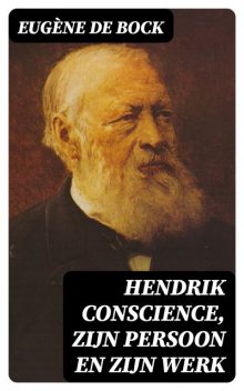 Hendrik Conscience, zijn persoon en zijn werk, Eugène de Bock