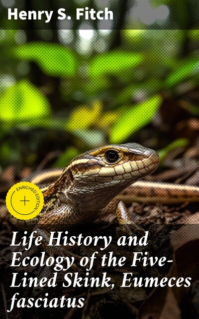 Life History and Ecology of the Five-Lined Skink, Eumeces fasciatus, Henry S.Fitch