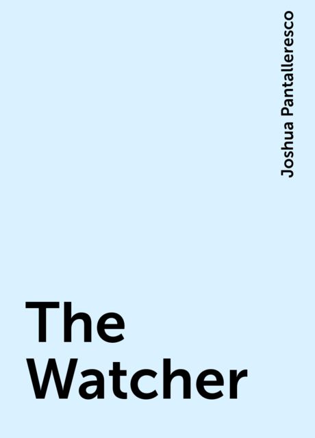 The Watcher, Joshua Pantalleresco
