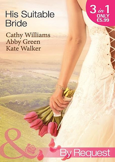His Suitable Bride, Cathy Williams, Kate Walker, Abby Green