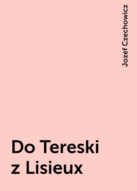 Do Tereski z Lisieux, Jozef Czechowicz