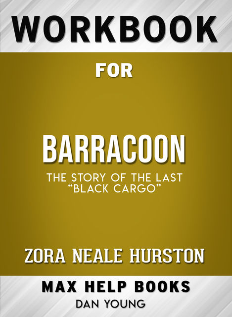 Workbook for Barracoon: The Story of the Last “Black Cargo” (Max-Help Books), Dan Young