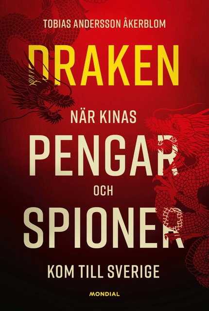 Draken : När Kinas pengar och spioner kom till Sverige, Tobias Andersson Åkerblom