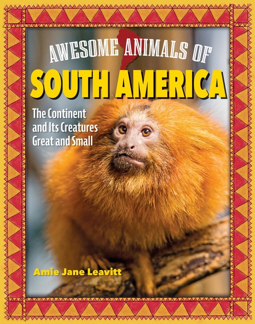 Awesome Animals of South America, Amie Leavitt