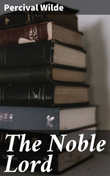 The Noble Lord, Percival Wilde