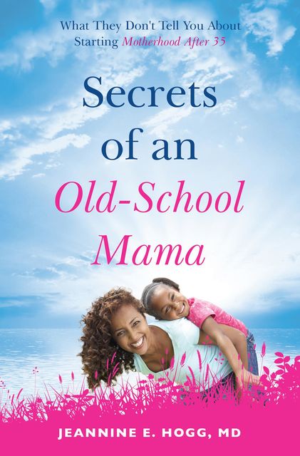 Secrets of an Old-School Mama, Jeannine Hogg