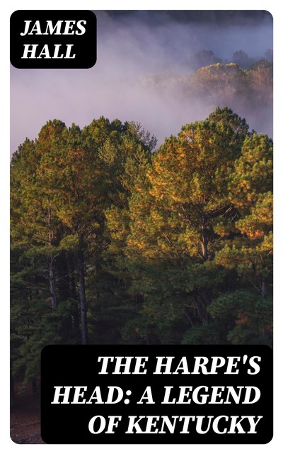 The Harpe's Head: A Legend of Kentucky, James Hall