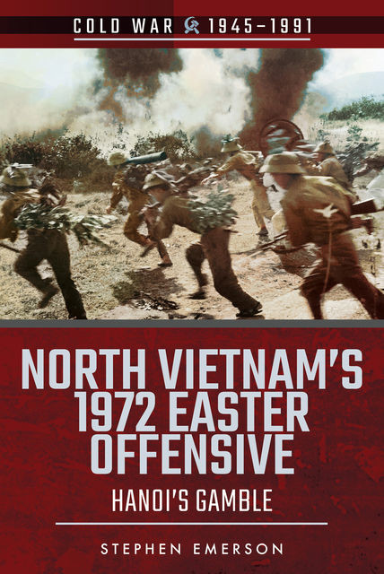 North Vietnam's 1972 Easter Offensive, Stephen Emerson