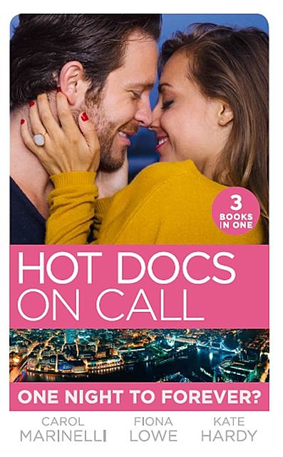Hot Docs On Call: One Night To Forever, Carol Marinelli, Kate Hardy, Fiona Lowe