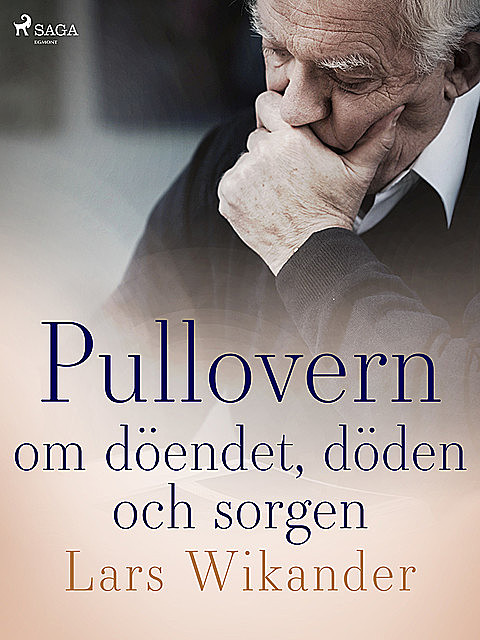 Pullovern : om döendet, döden och sorgen, Lars Wikander