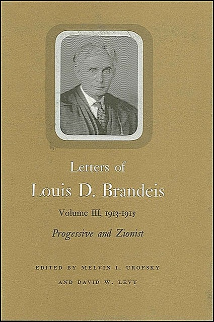 Letters of Louis D. Brandeis: Volume III, 1913–1915, Louis D. Brandeis