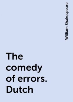 The comedy of errors. Dutch, William Shakespeare