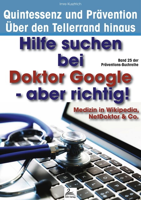 Hilfe suchen bei Doktor Google - aber richtig, Imre Kusztrich