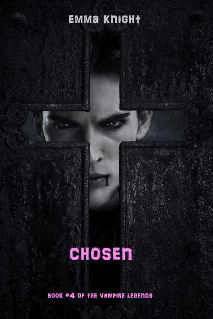 Chosen (Book #4 of the Vampire Legends), Emma Knight