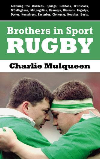 Brothers in Sport Rugby: Irish Rugby Family Dynasties, Charlie Mulqueen