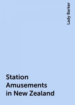 Station Amusements in New Zealand, Lady Barker