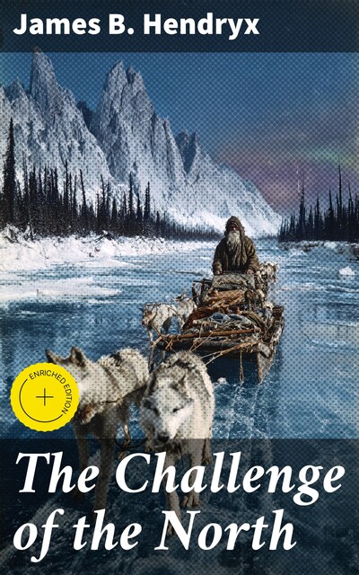 The Challenge of the North, James B.Hendryx